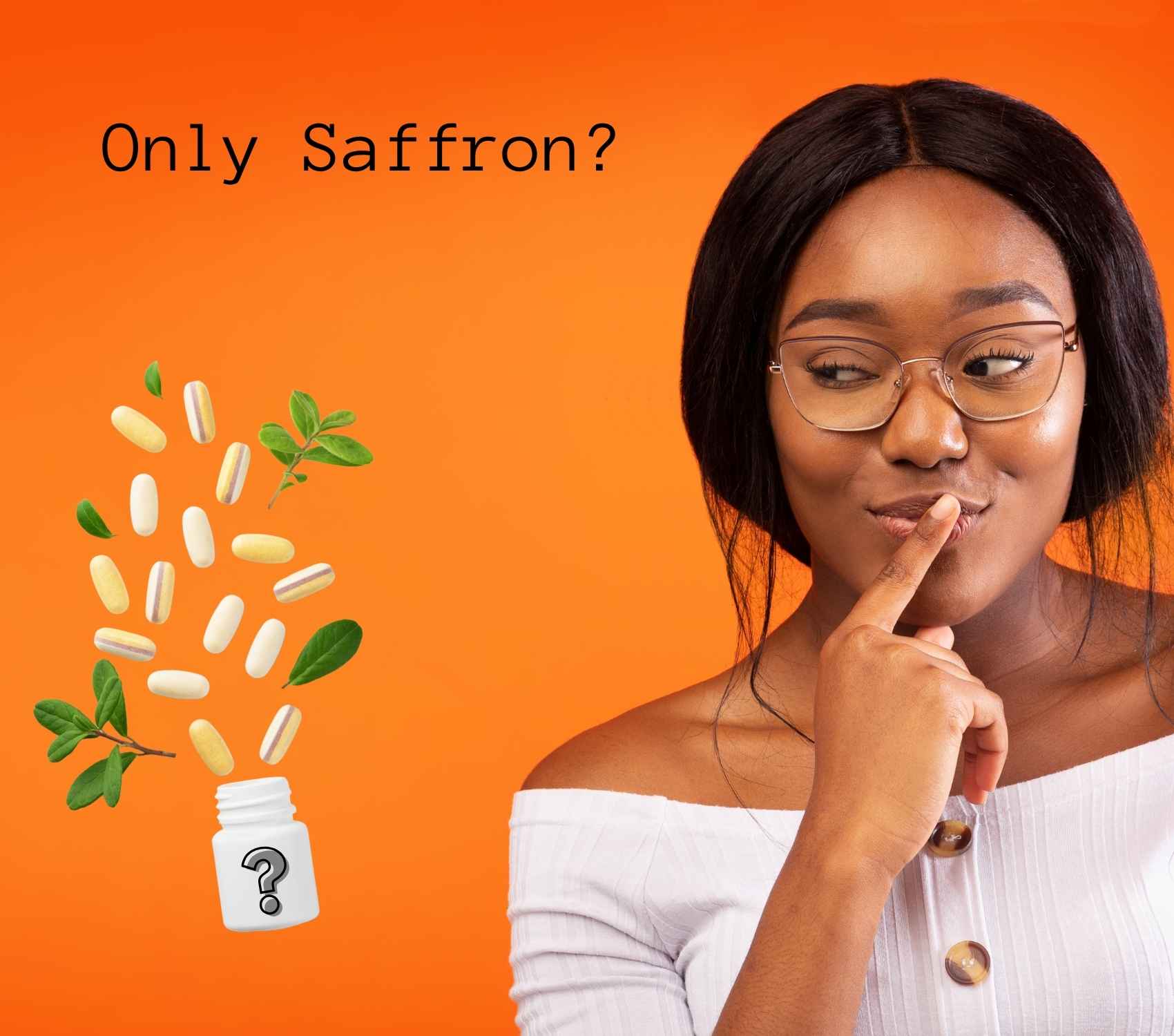 Curious woman with glasses on orange background, pills and green leaves spilling from bottle, text Only Saffron?